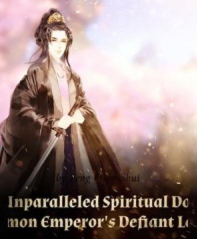 The Unparalleled Spiritual Doctor: Demon Emperor’s Defiant Love