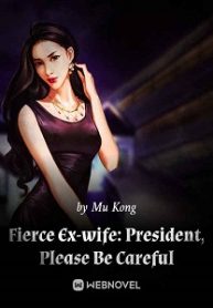 Fierce Ex-wife: President, Please Be Careful