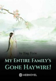 My Entire Family’s Gone Haywire!