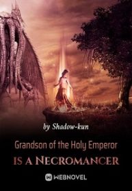 Grandson of the Holy Emperor is a Necromancer