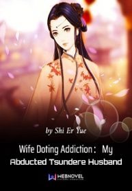 Wife Doting Addiction：My Abducted Tsundere Husband